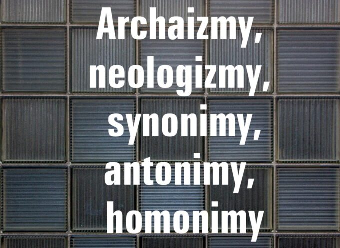 Archaizmy, neologizmy, synonimy, antonimy, homonimy