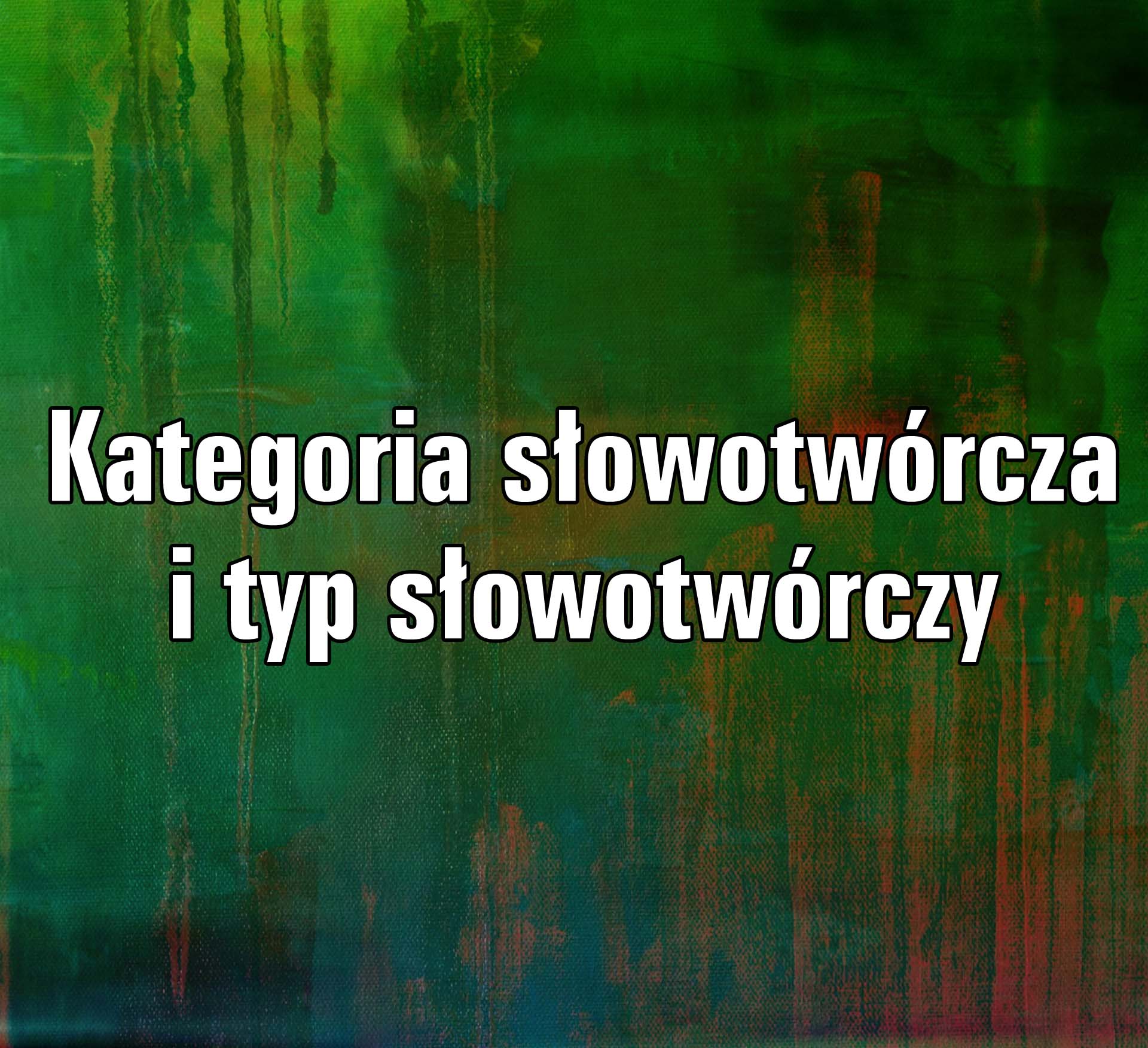 Co To Jest Definicja Słowotwórcza Kategoria słowotwórcza i typ słowotwórczy | AleKlasa