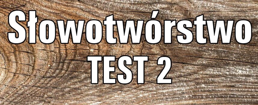 Słowotwórstwo TEST 2
