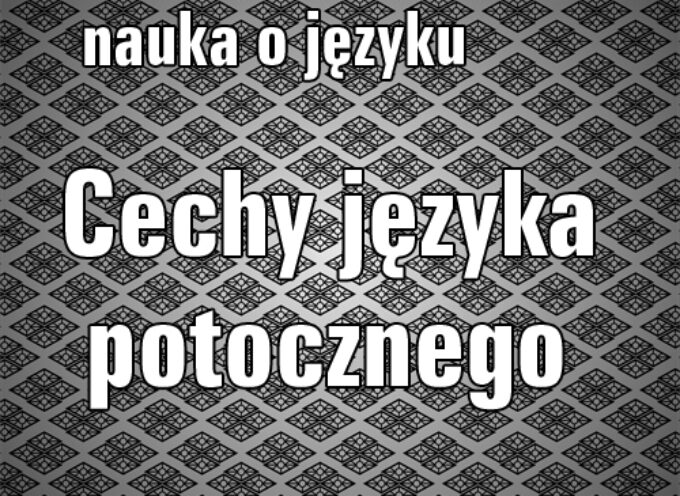 Cechy języka potocznego