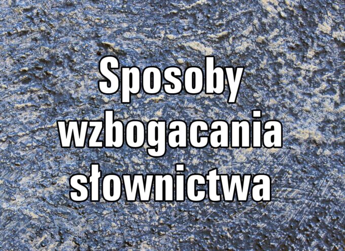 Sposoby wzbogacania słownictwa