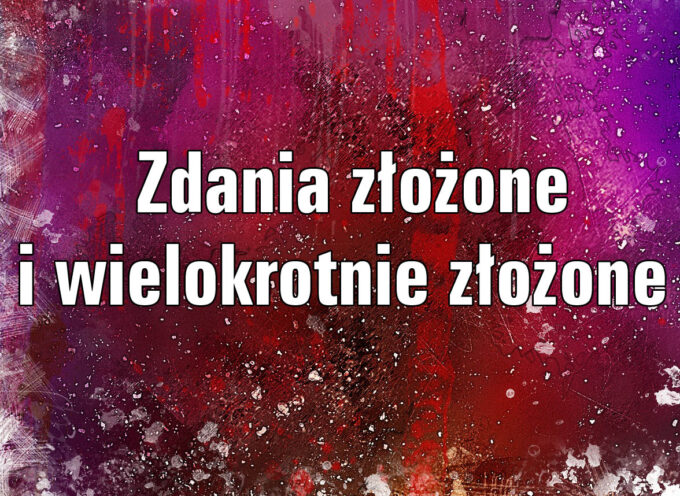 Zdania złożone i zdania wielokrotnie złożone (ćwiczenia)