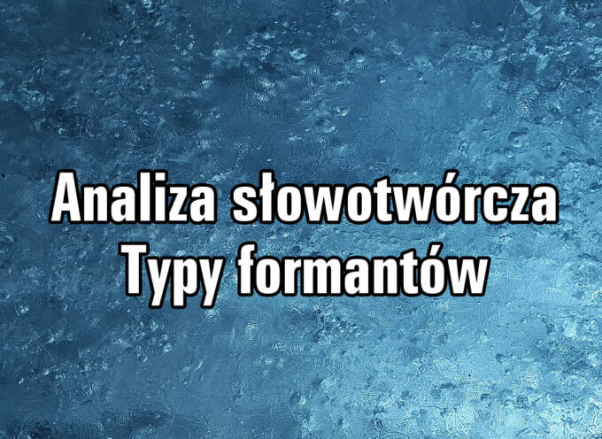 Analiza słowotwórcza. Typy formantów.