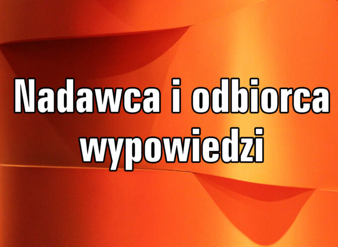 Kto jest nadawcą, kto odbiorcą wypowiedzi?