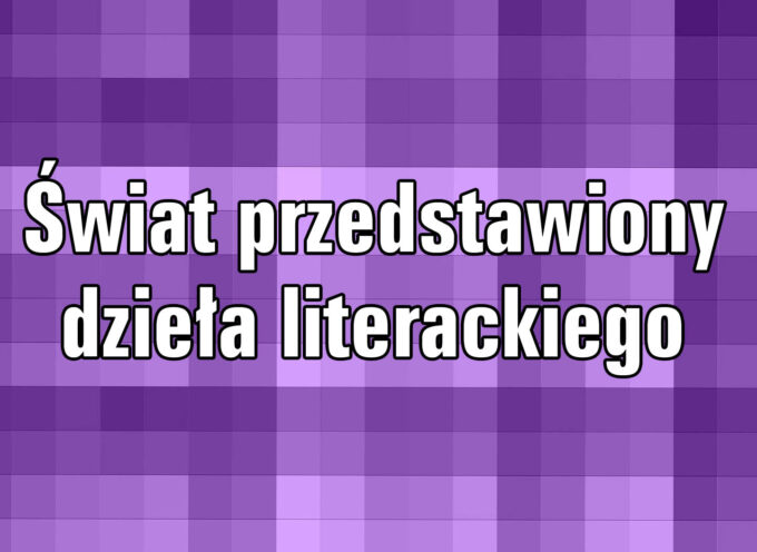 Świat przedstawiony dzieła literackiego