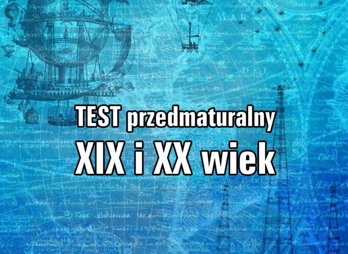 TEST przedmaturalny – XIX i XX wiek