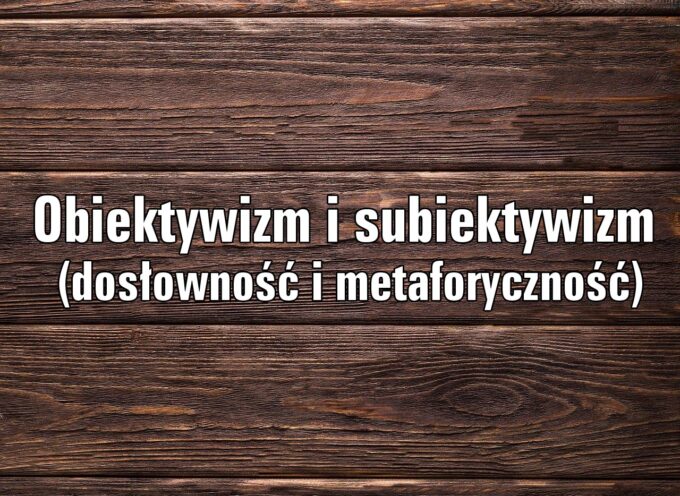 Obiektywizm i subiektywizm (dosłowność i metaforyczność)