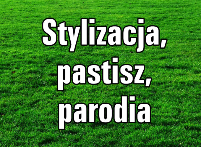 Stylizacja, pastisz, parodia