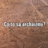Co to są archaizmy?