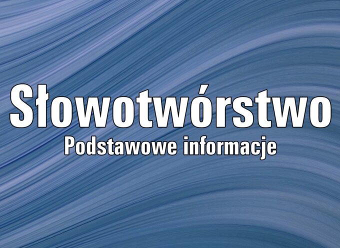 Słowotwórstwo. Podstawowe informacje.