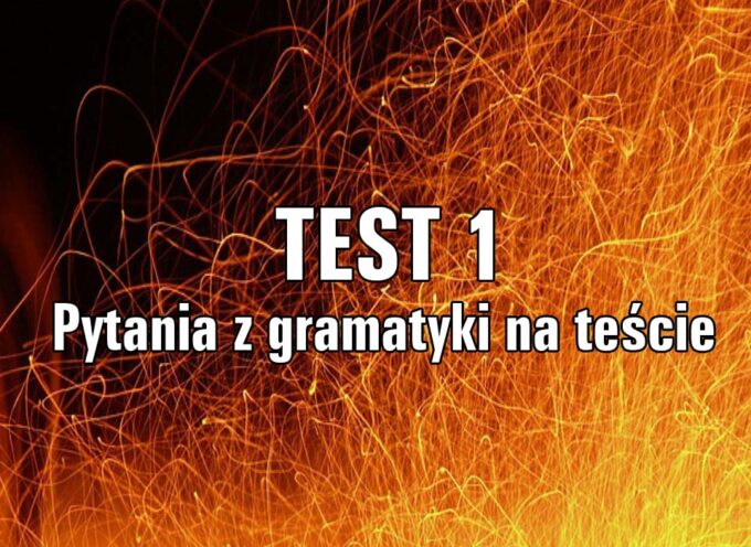 Pytania z gramatyki na teście  TEST 1