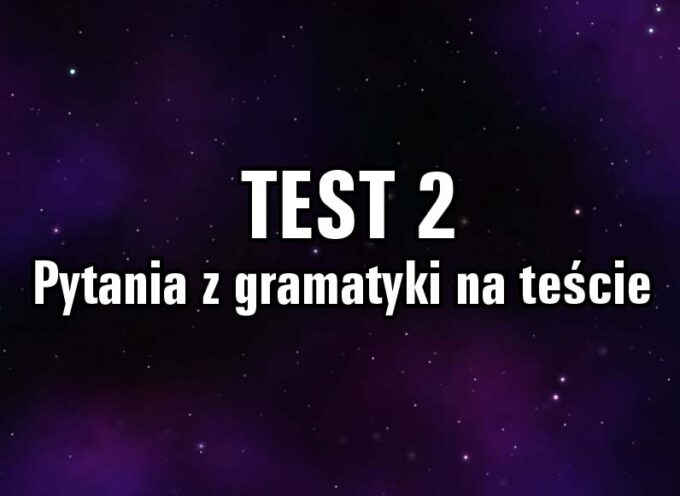 Pytania z gramatyki na teście  TEST 2