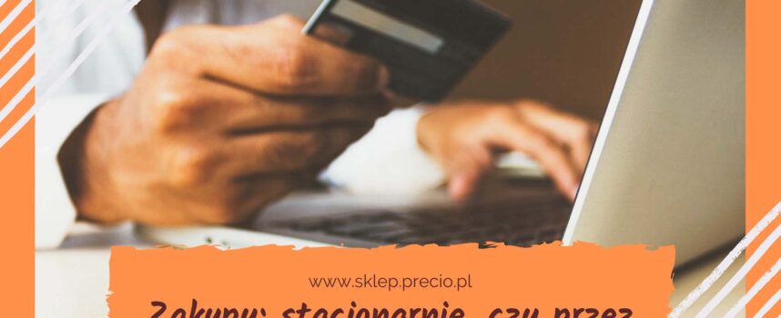 Zakupy: stacjonarnie, czy przez Internet?